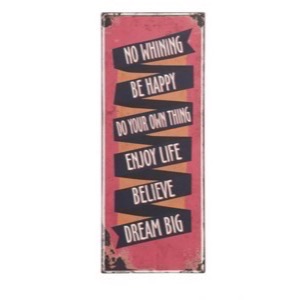Metal skilt 31x76cm No Whining - Be Happy - Do Your Own Thing - Enjoy Life - Believe - Dream Big